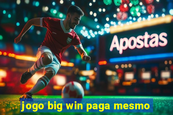 jogo big win paga mesmo